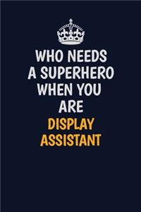 Who Needs A Superhero When You Are Display Assistant