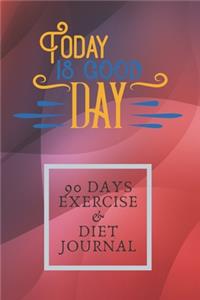 Today Is Good Day 90 Days Exercise & Diet Journal