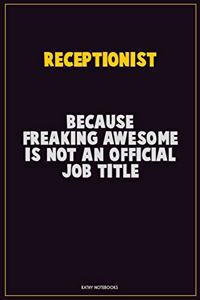 Receptionist, Because Freaking Awesome Is Not An Official Job Title