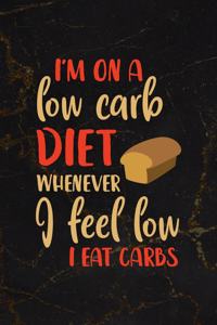I'm On A Low Carb Diet Whenever I Feel Low I Eat Carbs
