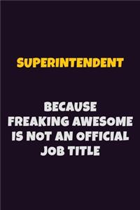 Superintendent, Because Freaking Awesome Is Not An Official Job Title