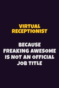 Virtual Receptionist, Because Freaking Awesome Is Not An Official Job Title: 6X9 Career Pride Notebook Unlined 120 pages Writing Journal