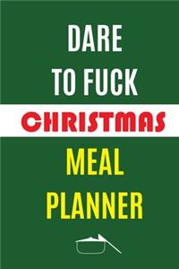 Dare To Fuck Christmas Meal Planner: Track And Plan Your Meals Weekly (Christmas Food Planner - Journal - Log - Calendar): 2019 Christmas monthly meal planner Notebook Calendar, Weekly 