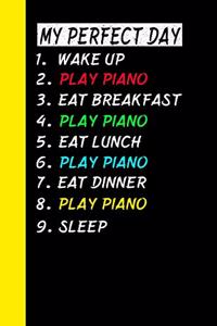 My Perfect Day Wake Up Play Piano Eat Breakfast Play Piano Eat Lunch Play Piano Eat Dinner Play Piano Sleep