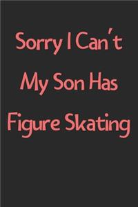 Sorry I Can't My Son Has Figure Skating