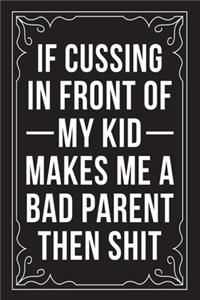 If Cussing in Front of My Kid Makes Me a Bad Parent Then Shit