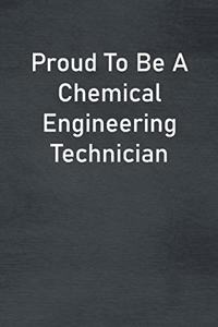 Proud To Be A Chemical Engineering Technician