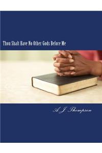 Thou Shalt Have No Other Gods Before Me