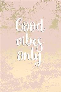 Good Vibes Only
