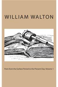 Paris from the Earliest Period to the Present Day; Volume 1