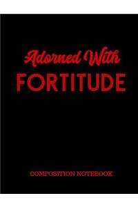 Adorned With Fortitude Composition Notebook