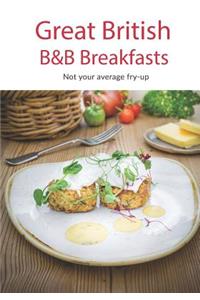 Great British B&b Breakfasts