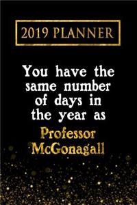 2019 Planner: You Have the Same Number of Days in the Year as Professor McGonagall: Professor McGonagall 2019 Planner