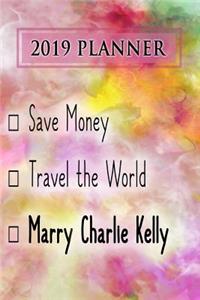 2019 Planner: Save Money, Travel the World, Marry Charlie Kelly: Charlie Kelly 2019 Planner