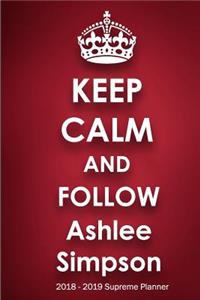 Keep Calm and Follow Ashlee Simpson 2018-2019 Supreme Planner