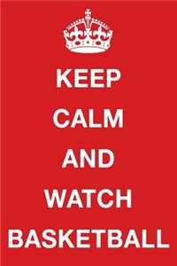 Keep Calm and Watch Basketball