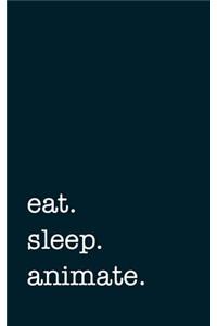 Eat. Sleep. Animate. - Lined Notebook