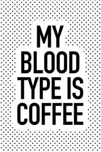 My Blood Type Is Coffee