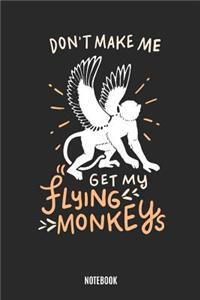 Don't Make Me Get My Flying Monkeys Notebook