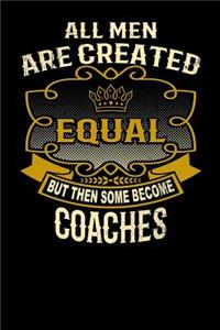 All Men Are Created Equal But Then Some Become Coaches