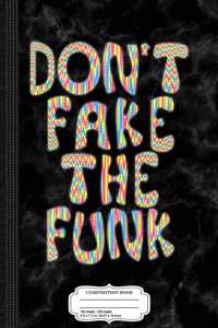 Don't Fake the Funk Composition Notebook