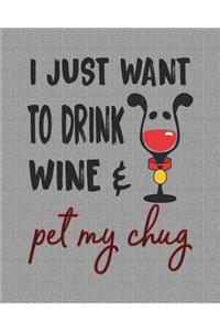 I Just Want to Drink Wine and Pet My Chug