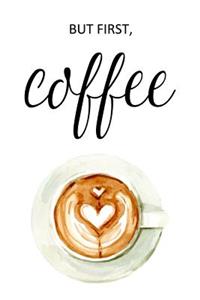 But First, Coffee