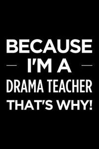 Because I'm a Drama Teacher That's Why