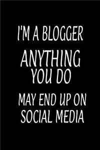 I'm a Blogger Anything You Do May End Up on Social Media: Blank Lined Notebook and Funny Journal Gag Gift for Coworkers and Colleagues (Black Cover)