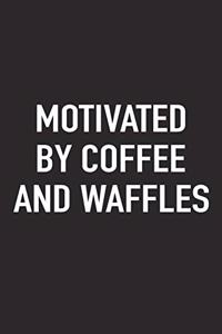 Motivated by Coffee and Waffles