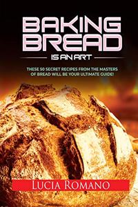 Baking Bread is an Art