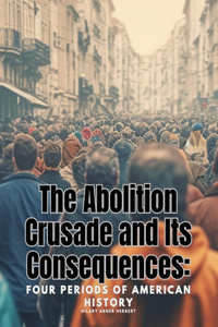 The Abolition Crusade and Its Consequences