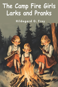 Camp Fire Girls Larks and Pranks