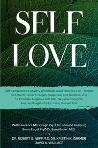 Self Love: Self Compassion & Anxiety Workbook: Learn How You Can Develop Self-Worth, Inner Strength, Happiness, and Mindful Living To Eliminate Negative Self-T