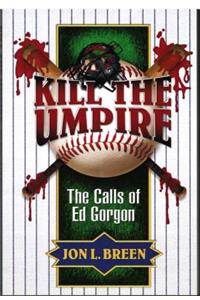 Kill the Umpire: The Calls of Ed Gorgon