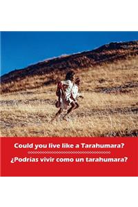 Could you live like a Tarahumara? ¿Podrias vivir como un Tarahumara?