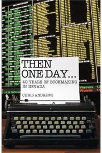 Then One Day...