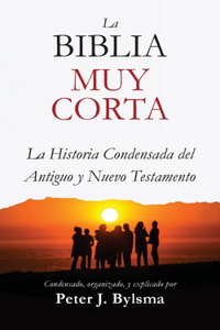 Biblia Muy Corta: La Historia Condensada del Antiguo y Nuevo Testamento