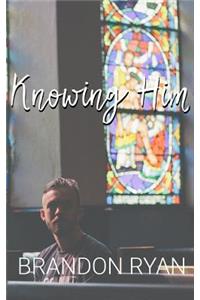 Knowing Him