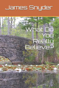 What Do You Really Believe?