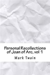 Personal Recollections of Joan of Arc, Vol 1