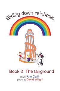 Sliding down rainbows. Book 2 The fairground