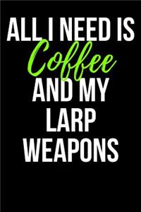 All I Need is Coffee and My Larp Weapons