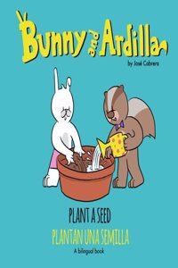 Bunny and Ardilla Plant a Seed: Plantan una Semilla