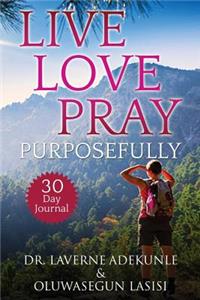 Live Love Pray Purposefully