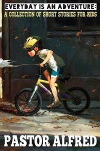 Everyday Is an Adventure: A Collection of Short Stories for Kids