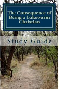 The Consequence of Being a Lukewarm Christian Study Guide