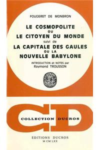 Le Cosmopolitisme, Ou Le Citoyen Du Monde, Suivi de la Capitale Des Gaules Ou La Nouvelle Babylone