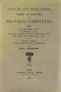 Tome XIII - La Promesse (1564), Le Proces (1565), Elegies, Mascarades Et Bergerie (1565). Les Nues Ou Nouvelles (1565)