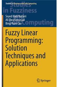 Fuzzy Linear Programming: Solution Techniques and Applications